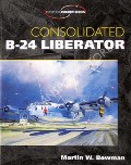 Book cover of Consolidated B-24 Liberator  by BOWMAN, Martin W. 